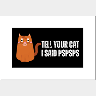 Tell-Your-Cat-I-Said-Pspsps Posters and Art